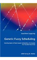 Genetic Fuzzy Scheduling