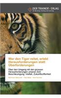 Wer den Tiger reitet, erlebt Herausforderungen statt Überforderungen
