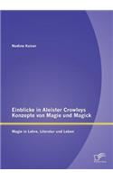 Einblicke in Aleister Crowleys Konzepte von Magie und Magick: Magie in Lehre, Literatur und Leben(German)