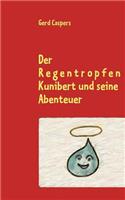 Der Regentropfen Kunibert und seine Abenteuer: (German)