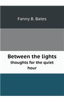 Between the lights thoughts for the quiet hour