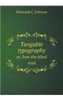 Tangable Typography Or, How the Blind Read