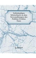 Vollständiges Wörterbuch Zu Den Verwandlungen Des Publius Ovidius Naso