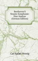 Beethoven'S Neunte Symphonie: Eine Analyse (German Edition)