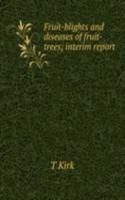 Fruit-blights and diseases of fruit-trees; interim report