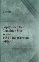 Copey-Buch Der Gemainen Stat Wienn, 1454-1464 (German Edition)