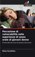 Percezione di vulnerabilità nelle esperienze di sesso orale di giovani donne