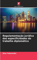 Regulamentação jurídica das especificidades do trabalho diplomático