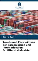 Trends und Perspektiven der koreanischen und internationalen Schifffahrtsindustrie
