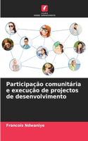 Participação comunitária e execução de projectos de desenvolvimento