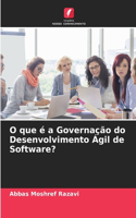 O que é a Governação do Desenvolvimento Ágil de Software?