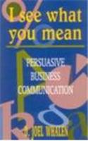 I See What You Mean: Persuasive Business Communication