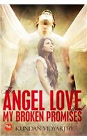 The Angel Love And My Broken Promises
