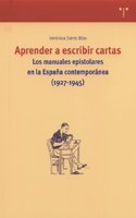 Aprender a Escribir Cartas: Los Manuales Epistolares En La Espana Contemporanea (1927-1945)