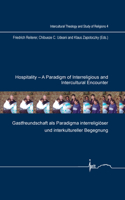 Hospitality: A Paradigm of Interreligious and Intercultural Encounter: Gastfreundschaft ALS Paradigma Interreligioser Und Interkultureller Begegnung