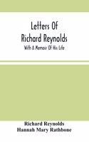 Letters Of Richard Reynolds; With A Memoir Of His Life