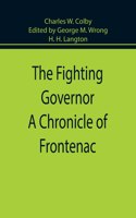 Fighting Governor A Chronicle of Frontenac