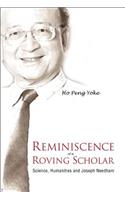 Reminiscence Of A Roving Scholar: Science, Humanities And Joseph Needham