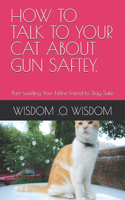 How to Talk to Your Cat about Gun Saftey.: Purr-suading Your Feline Friend to Stay Safe