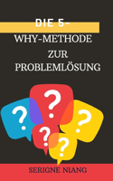 Die 5-Why-Methode zur Problemlösung: (19 Zum Gipfel: Die Kunst, Misserfolg In Erfolg Zu Verwandeln)