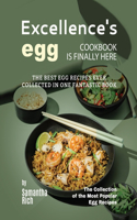 Excellence's Egg Cookbook Is Finally Here: The Best Egg Recipes Ever Collected in One Fantastic Book(The Collection of the Most Popular Egg Recipes)