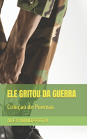 Ele Gritou Da Guerra