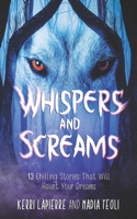 Whispers and Screams