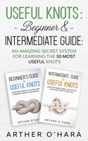 Useful Knots Beginner & Intermediate Guide: An Amazing Secret System For Learning The 50 Most Useful Knots