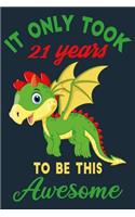 It only took 21 years to be this awesome: 21 Year Old Perfect Birthday Gift for Boys and Girls