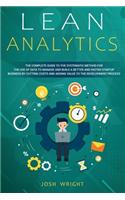 Lean Analytics: The Complete Guide to the Systematic Method for the Use of Data to Manage and Build a Better and Faster Startup Business by Cutting Costs and Adding