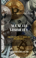 Wealth Visibility; The Financial Clarity to Prosperity