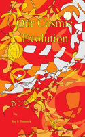 Our Cosmic Evolution