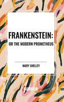 Frankenstein: Or the Modern Prometheus