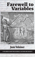 Farewell to Variables: (Unifying Science, Culture and Society)
