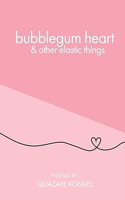 bubblegum heart & other elastic things