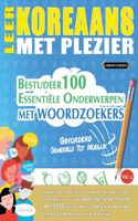 Leer Koreaans Met Plezier - Gevorderd: Gemiddeld Tot Moeilijk - Bestudeer 100 Essentiële Onderwerpen Met Woordzoekers - Vol.1
