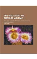 The Discovery of America; With Some Account of Ancient America and the Spanish Conquest Volume 1