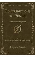 Contributions to Punch: Not Previously Reprinted (Classic Reprint)