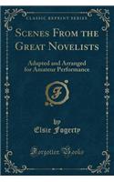 Scenes from the Great Novelists: Adapted and Arranged for Amateur Performance (Classic Reprint)