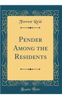 Pender Among the Residents (Classic Reprint)