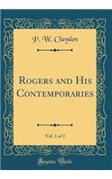 Rogers and His Contemporaries, Vol. 1 of 2 (Classic Reprint)