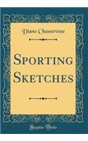 Sporting Sketches (Classic Reprint)