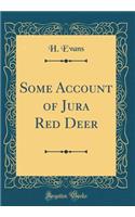 Some Account of Jura Red Deer (Classic Reprint)