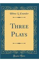 Three Plays (Classic Reprint)