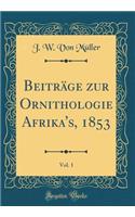 Beitrï¿½ge Zur Ornithologie Afrika's, 1853, Vol. 1 (Classic Reprint)