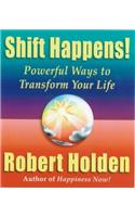 Shift Happens!: Powerful Ways to Transform Your Life