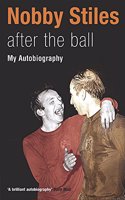 Nobby Stiles: After the Ball - My Autobiography