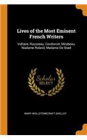 Lives of the Most Eminent French Writers: Voltaire, Rousseau, Condorcet, Mirabeau, Madame Roland, Madame de Stael