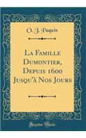 La Famille Dumontier, Depuis 1600 Jusqu'Ã  Nos Jours (Classic Reprint)