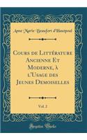 Cours de Littérature Ancienne Et Moderne, à l'Usage des Jeunes Demoiselles, Vol. 2 (Classic Reprint)